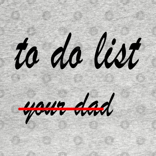 Funny to do list your dad by rashiddidou